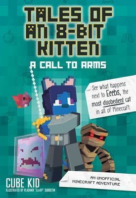 Tales of an 8-Bit Kitten: A Call to Arms (Book 2) - An Unofficial Minecraft Adventure (Cube Kid)(Paperback / softback)