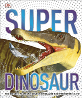 SuperDinosaur - The Biggest, Fastest, Coolest Prehistoric Creatures (DK)(Pevná vazba)