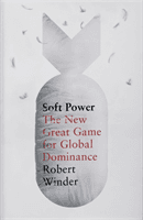 Soft Power - The New Great Game (Winder Robert)(Pevná vazba)