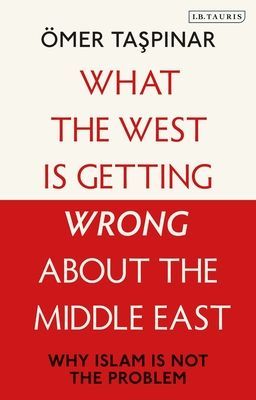 What the West is Getting Wrong about the Middle East - Why Islam is Not the Problem (Taspinar OEmer (National War College and Brookings Institutions U.S))(Pevná vazba)