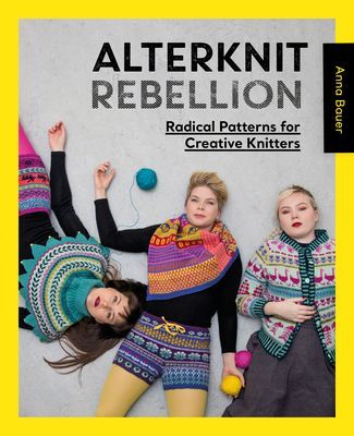 Alterknit Rebellion - Radical patterns for creative knitters (Bauer Anna)(Paperback / softback)