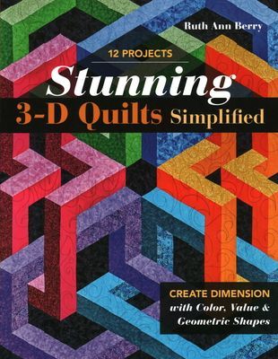 Stunning 3-D Quilts Simplified - Create Dimension with Color, Value & Geometric Shapes (Berry Ruth Ann)(Paperback / softback)