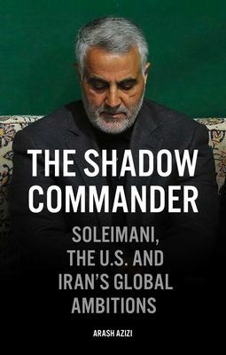 Shadow Commander - Soleimani, the US, and Iran's Global Ambitions (Azizi Arash)(Pevná vazba)