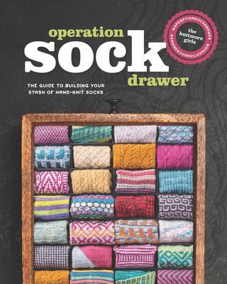 Operation Sock Drawer: The Guide to Building Your Stash of Hand-Knit Socks (Girls Knitmore)(Paperback)
