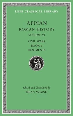 Roman History, Volume VI - Civil Wars, Book 5. Fragments (Appian)(Pevná vazba)