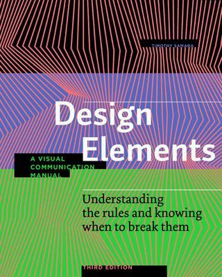 Design Elements, Third Edition - Understanding the rules and knowing when to break them - A Visual Communication Manual (Samara Timothy)(Paperback / softback)