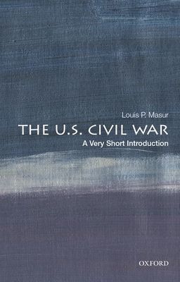 U.S. Civil War: A Very Short Introduction (Masur Louis P. (Distinguished Professor of American Studies and History Distinguished Professor of American Studies and History Rutgers University))(Paperback / softback)
