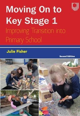 Moving on to Key Stage 1: Improving Transition into Primary School, 2e (Fisher Julie)(Paperback / softback)