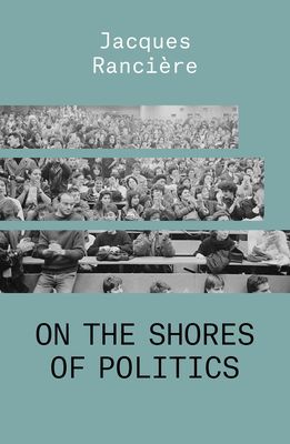 On the Shores of Politics (Ranciere Jacques)(Paperback / softback)