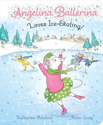 Angelina Ballerina Loves Ice-Skating! (Holabird Katharine)(Board Books)