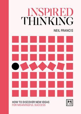 Inspired Thinking - How to discover new ideas for meaningful success (Francis Neil)(Pevná vazba)
