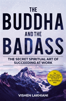 Buddha and the Badass - Reengineering Work Culture to Unlock Happiness, Productivity, and Success (Lakhiani Vishen)(Paperback / softback)