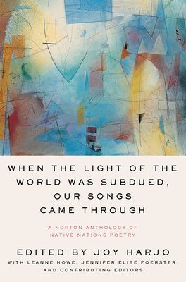 When the Light of the World Was Subdued, Our Songs Came Through - A Norton Anthology of Native Nations Poetry(Paperback / softback)