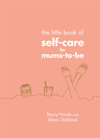 Little Book of Self-Care for Mums-To-Be (Hands Beccy)(Pevná vazba)