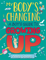 My Body's Changing - A Boy's Guide to Growing Up (Ganeri Anita)(Paperback / softback)