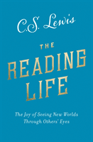 Reading Life - The Joy of Seeing New Worlds Through Others' Eyes (Lewis C. S.)(Paperback / softback)