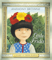 Little Frida - A Story of Frida Kahlo (Browne Anthony)(Paperback / softback)