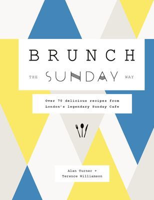 Brunch the Sunday Way - Over 70 delicious recipes from London's legendary Sunday Cafe (Turner Alan)(Pevná vazba)