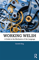 Working Welsh - A Guide to the Mechanics of the Language (King Gareth)(Paperback / softback)