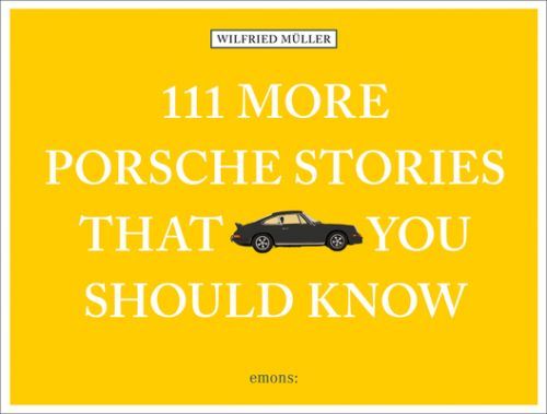111 More Porsche Stories That You Should Know (Muller Wilfried)(Pevná vazba)
