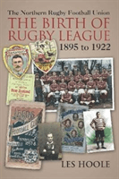 The Northern Football Rugby Union - The Birth of Rugby League 1895-1922 (Hoole Les)(Paperback / softback)