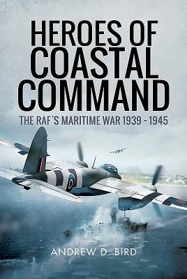Heroes of Coastal Command - The RAFs Maritime War 1939 - 1945 (Bird Andrew D.)(Pevná vazba)