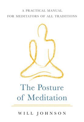 The Posture of Meditation: A Practical Manual for Meditators of All Traditions (Johnson Will)(Paperback)
