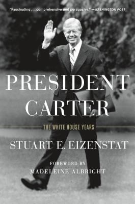 President Carter: The White House Years (Eizenstat Stuart E.)(Paperback)