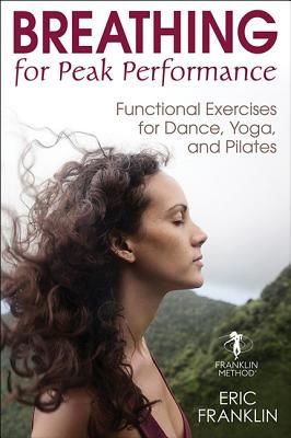 Breathing for Peak Performance: Functional Exercises for Dance, Yoga, and Pilates (Franklin Eric N.)(Paperback)
