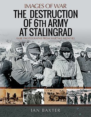 Destruction of 6th Army at Stalingrad - Rare Photographs from Wartime Archives (Baxter Ian)(Paperback / softback)