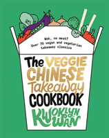 Veggie Chinese Takeaway Cookbook - Wok, No Meat? Over 70 vegan and vegetarian takeaway classics (Wan Kwoklyn)(Pevná vazba)