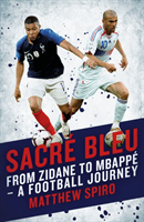 Sacre Bleu - Zidane to Mbappe - A football journey (Spiro Matthew)(Pevná vazba)