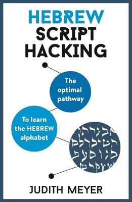 Hebrew Script Hacking - The optimal pathway to learn the Hebrew alphabet (Meyer Judith)(Mixed media product)