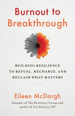 Burnout to Breakthrough: Building Resilience to Refuel, Recharge, and Reclaim What Matters (McDargh Eileen)(Paperback)