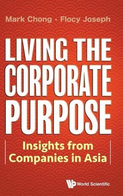 Living The Corporate Purpose: Insights From Companies In Asia (Chong Mark (S'pore Management Univ S'pore))(Pevná vazba)