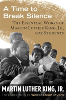 A Time to Break Silence: The Essential Works of Martin Luther King, Jr., for Students (King Martin Luther)(Paperback)
