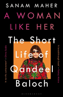 Woman Like Her - The Short Life of Qandeel Baloch (Maher Sanam)(Paperback / softback)