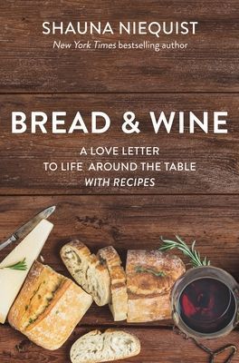 Bread and   Wine - A Love Letter to Life Around the Table with Recipes (Niequist Shauna)(Paperback / softback)