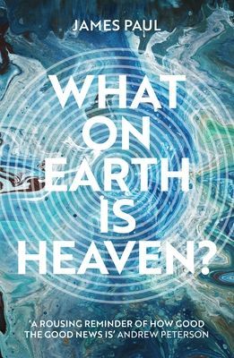What on Earth is Heaven? (Paul James)(Paperback / softback)