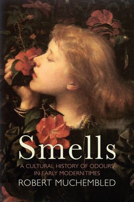 Smells - A Cultural History of Odours in Early Modern Times (Muchembled Robert)(Paperback / softback)