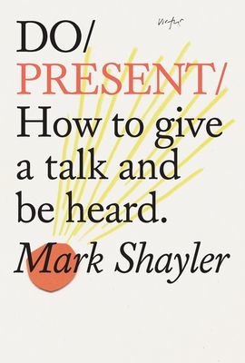 Do Present - How to Give a Talk and Be Heard. (Shayler Mark)(Paperback / softback)