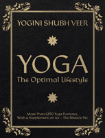 Yoga - The Optimal Lifestyle - More Than 1250 Yoga Postures, With a Supplement on Jet - The Miracle Pet (Veer Yogini Shubh)(Paperback / softback)