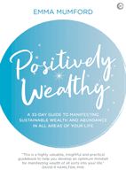 Positively Wealthy - A 33-day guide to manifesting sustainable wealth and abundance in all areas of your life (Mumford Emma)(Paperback / softback)