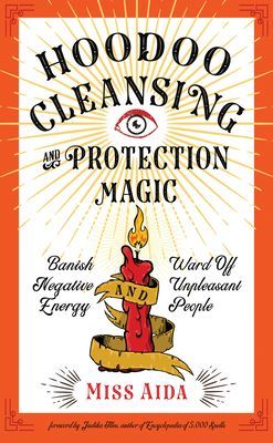 Hoodoo Cleansing and Protection Magic - Banish Negative Energy and Ward off Unpleasant People (Aida Miss (Miss Aida))(Paperback / softback)