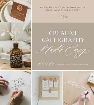 Creative Calligraphy Made Easy - A Beginner's Guide to Crafting Stylish Cards, Event Decor and Gifts (Lim Karla)(Paperback)