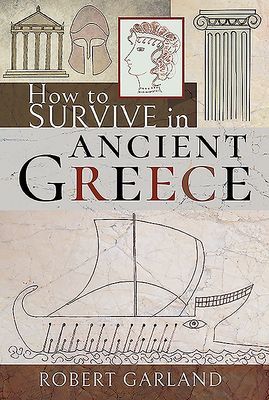 How to Survive in Ancient Greece (Garland Robert)(Pevná vazba)