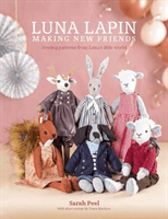 Luna Lapin: Making New Friends - Sewing patterns from Luna's little world (Peel Sarah)(Paperback / softback)