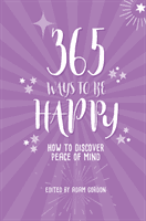 365 Ways to Be Happy - How to Discover Peace of Mind(Paperback / softback)