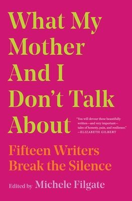 What My Mother and I Don't Talk About - Fifteen Writers Break the Silence(Paperback / softback)