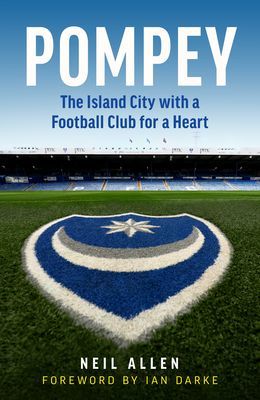 Pompey - The Island City with a Football Club for a Heart (Allen Neil)(Pevná vazba)